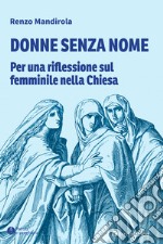 Donne senza nome. Per una riflessione sul femminile nella Chiesa libro