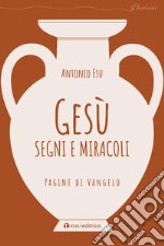 Gesù, segni e miracoli. Pagine di Vangelo libro