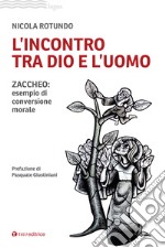 L'incontro tra Dio e l'uomo. Zaccheo: esempio di conversione morale libro