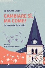 Cambiare sì, ma come? La pastorale delle sfide libro