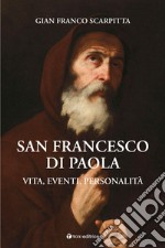 San Francesco di Paola. Vita, eventi, personalità libro