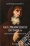 San Francesco di Paola. Vita, eventi, personalità libro di Scarpitta Gian Franco