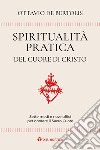Spiritualità pratica del Cuore di Cristo. Sette modi e nove uffici per onorare il Sacro Cuore libro di De Bertolis Ottavio
