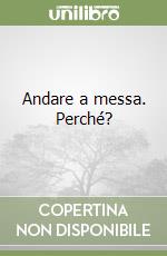 Andare a messa. Perché? libro