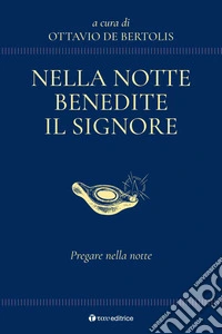 Nella notte benedite il Signore. Pregare nella notte