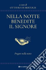 Nella notte benedite il Signore. Pregare nella notte libro