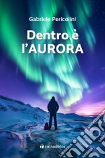 Dentro è l'aurora libro