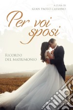 Per voi sposi. Ricordo del matrimonio libro