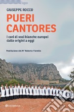 Pueri cantores. I cori di voci bianche europei dalle origini a oggi libro