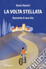 La volta stellata. Racconto di una vita libro