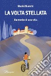 La volta stellata. Racconto di una vita libro