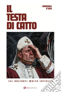 Il testa di catto. Sei racconti molto cattolici libro