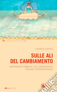 Sulle ali del cambiamento. Narrazioni femminili dell'emigrazione italiana contemporanea