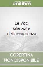 Le voci silenziate dell'accoglienza libro