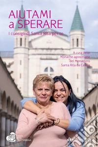 Aiutami a sperare. I consigli di Santa Rita per te libro