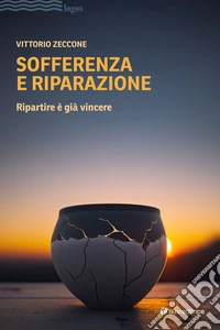 Sofferenza e riparazione. Ripartire è già vincere libro