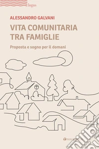 Vita comunitaria tra famiglie. Proposta e sogno per il domani libro