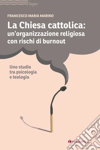 La Chiesa cattolica: un'organizzazione con rischi di burnout. Uno studio tra psicologia e teologia libro