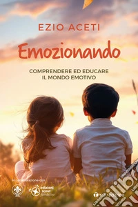 Emozionando. Comprendere ed educare il mondo emotivo libro