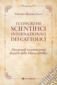 I congressi scientifici internazionali dei cattolici. Una grande occasione persa da parte della Chiesa cattolica libro