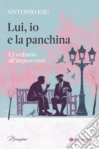 Lui, io e la panchina. Ci vediamo all'improvviso! libro
