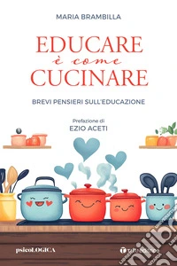 Educare è come cucinare. Brevi pensieri sull'educazione libro