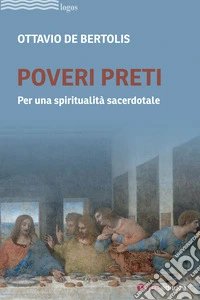 Poveri preti. Per una spiritualità sacerdotale libro