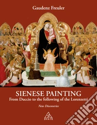 Sienese painting. From Duccio to the following of the Lorenzetti. New discoveries libro