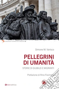 Pellegrini di umanità. Storie di Giubilei e migranti libro
