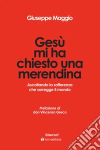 Gesù mi ha chiesto una merendina. Ascoltando la sofferenza che sorregge il mondo libro