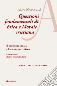 Questioni fondamentali di etica e morale cristiana. Il problema morale e l'annuncio cristiano. Ediz. ampliata libro