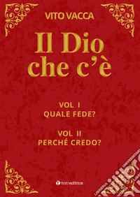 Il Dio che c'è. Vol. 1-2: Quale fede?-Perché credo? libro