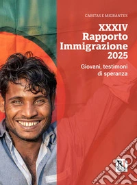 XXXIV Rapporto immigrazione 2025. Giovani, testimoni di speranza libro