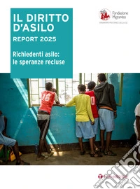 Il diritto d'asilo. Report 2025. Richiedenti asilo: le speranze recluse libro