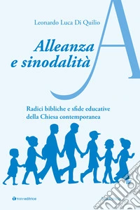 Alleanza e sinodalità. Radici bibliche e sfide educative della Chiesa contemporanea libro