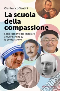 La scuola della compassione. Sette racconti per imparare a vivere anche tu la compassione libro