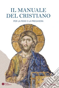 Il manuale del cristiano. Per la fede e la preghiera libro
