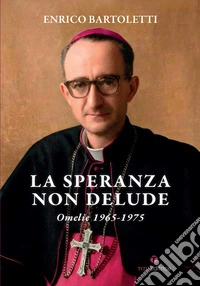 La speranza non delude. Omelie 1965-1975 libro