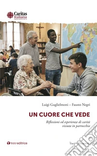 Un cuore che vede. Riflessioni ed esperienze di carità vissuta in parrocchia libro