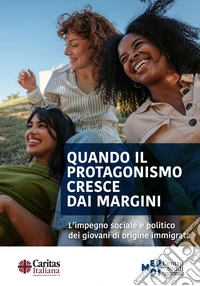 Quando il protagonismo cresce dai margini. L'impegno sociale e politico dei giovani di origine immigrata libro