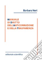 Manuale di diritto dell'anticorruzione e della trasparenza libro