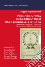 Perché la pena dell'ergastolo deve essere attenuata. Documenti, polemiche, esperienze. Nuovi orizzonti dell'esecuzione penale