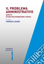 Il problema amministrativo. Aspetti di una trasformazione tentata libro