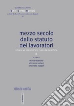 Mezzo secolo dallo statuto dei lavoratori. Politiche del diritto e cultura giuridica. Vol. 2 libro