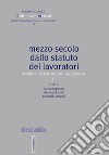 Mezzo secolo dallo statuto dei lavoratori. Politiche del diritto e cultura giuridica. Vol. 2 libro