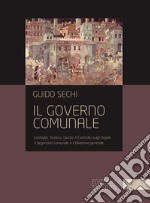 Il governo comunale. Consiglio, sindaco, giunta. Il controllo sugli organi. Il segretario comunale e il direttore generale libro