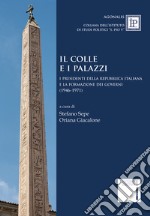 Il colle e i palazzi. Il presidente della Repubblica italiana e la formazione dei governi (1946-1971) libro