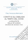 I diritti e gli obblighi al tempo del covid. La relatività delle situazioni giuridiche soggettive libro