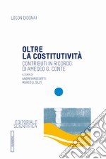 Oltre la costitutività. Contributi in ricordo di Amedeo G. Conte libro