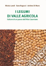 I legumi di Valle agricola. Colture di un paese dell'Alto Casertano libro